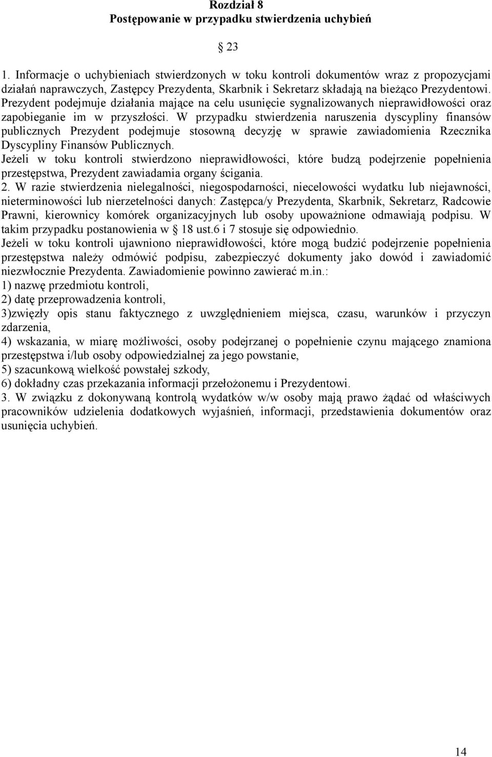 Prezydent podejmuje działania mające na celu usunięcie sygnalizowanych nieprawidłowości oraz zapobieganie im w przyszłości.