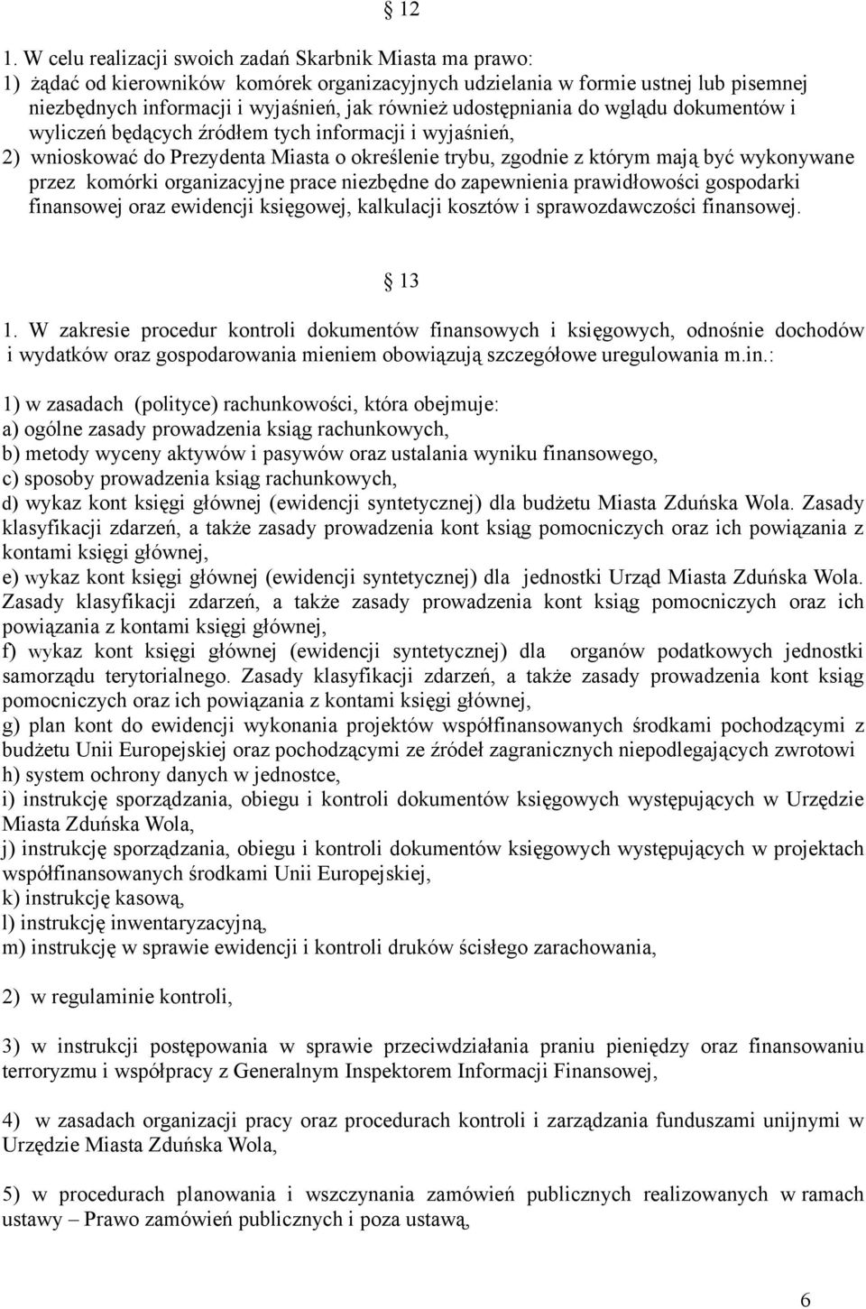 organizacyjne prace niezbędne do zapewnienia prawidłowości gospodarki finansowej oraz ewidencji księgowej, kalkulacji kosztów i sprawozdawczości finansowej. 13 1.