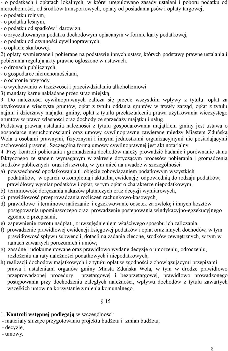 2) opłaty wymierzane i pobierane na podstawie innych ustaw, których podstawy prawne ustalania i pobierania regulują akty prawne ogłoszone w ustawach: - o drogach publicznych, - o gospodarce