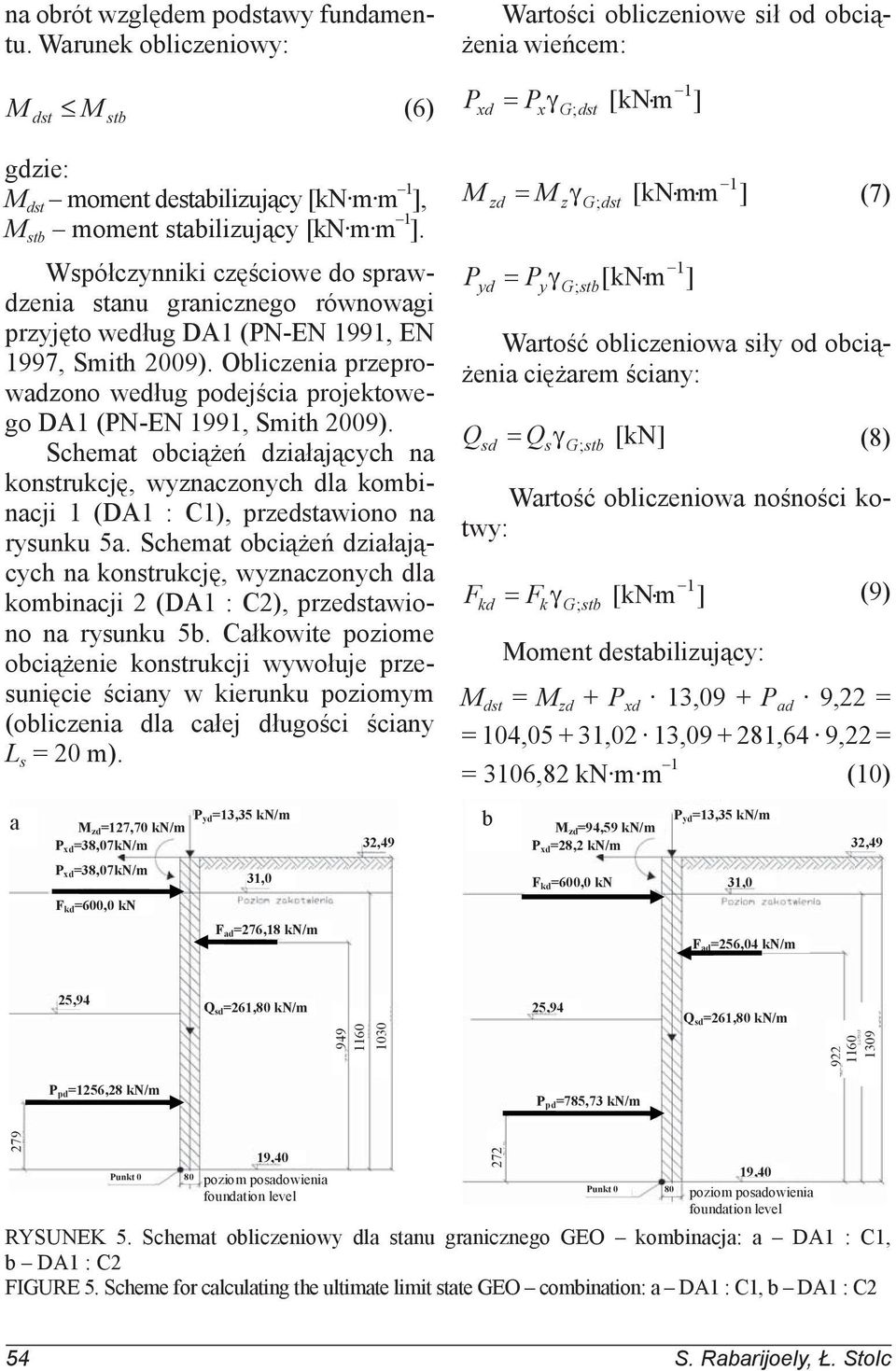 Obliczenia przeprowadzono według podejścia projektowego DA1 (PN-EN 1991, Smith 2009).