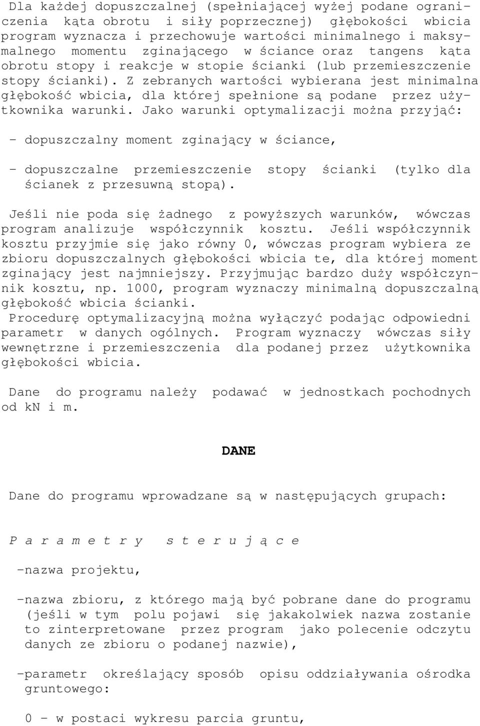 Z zebranych wartości wybierana jest minimalna głębokość wbicia, dla której spełnione są podane przez użytkownika warunki.