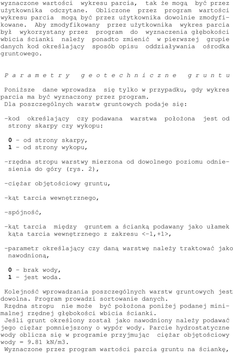 oddziaływania ośrodka gruntowego. P a r a m e t r y g e o t e c h n i c z n e g r u n t u Poniższe dane wprowadza się tylko w przypadku, gdy wykres parcia ma być wyznaczony przez program.