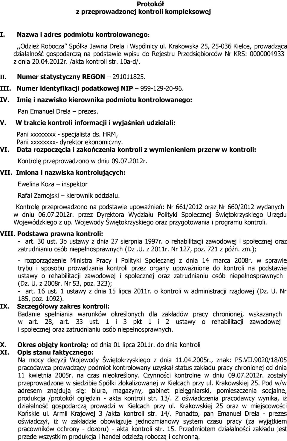 Numer statystyczny REGON 291011825. III. Numer identyfikacji podatkowej NIP 959-129-20-96. IV. Imię i nazwisko kierownika podmiotu kontrolowanego: Pan Emanuel Drela prezes. V.