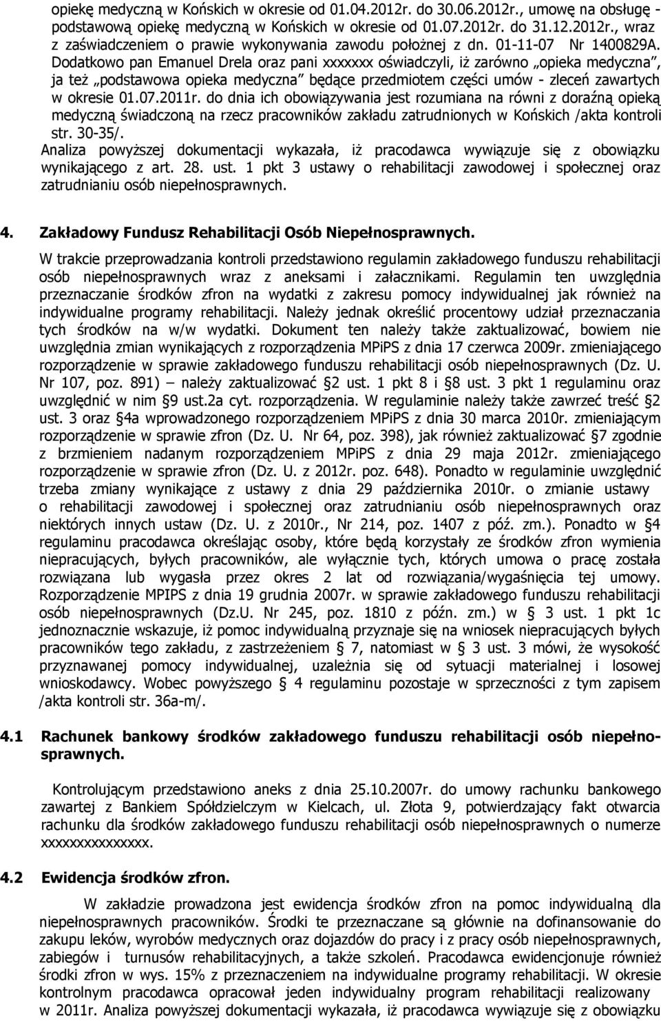 Dodatkowo pan Emanuel Drela oraz pani xxxxxxx oświadczyli, iż zarówno opieka medyczna, ja też podstawowa opieka medyczna będące przedmiotem części umów - zleceń zawartych w okresie 01.07.2011r.