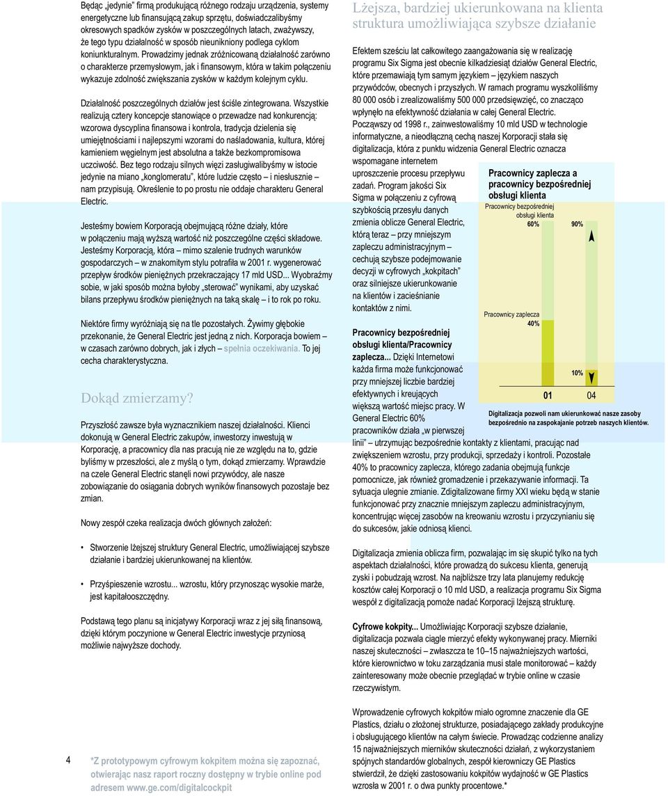 Prowadzimy jednak zróżnicowaną działalność zarówno o charakterze przemysłowym, jak i finansowym, która w takim połączeniu wykazuje zdolność zwiększania zysków w każdym kolejnym cyklu.