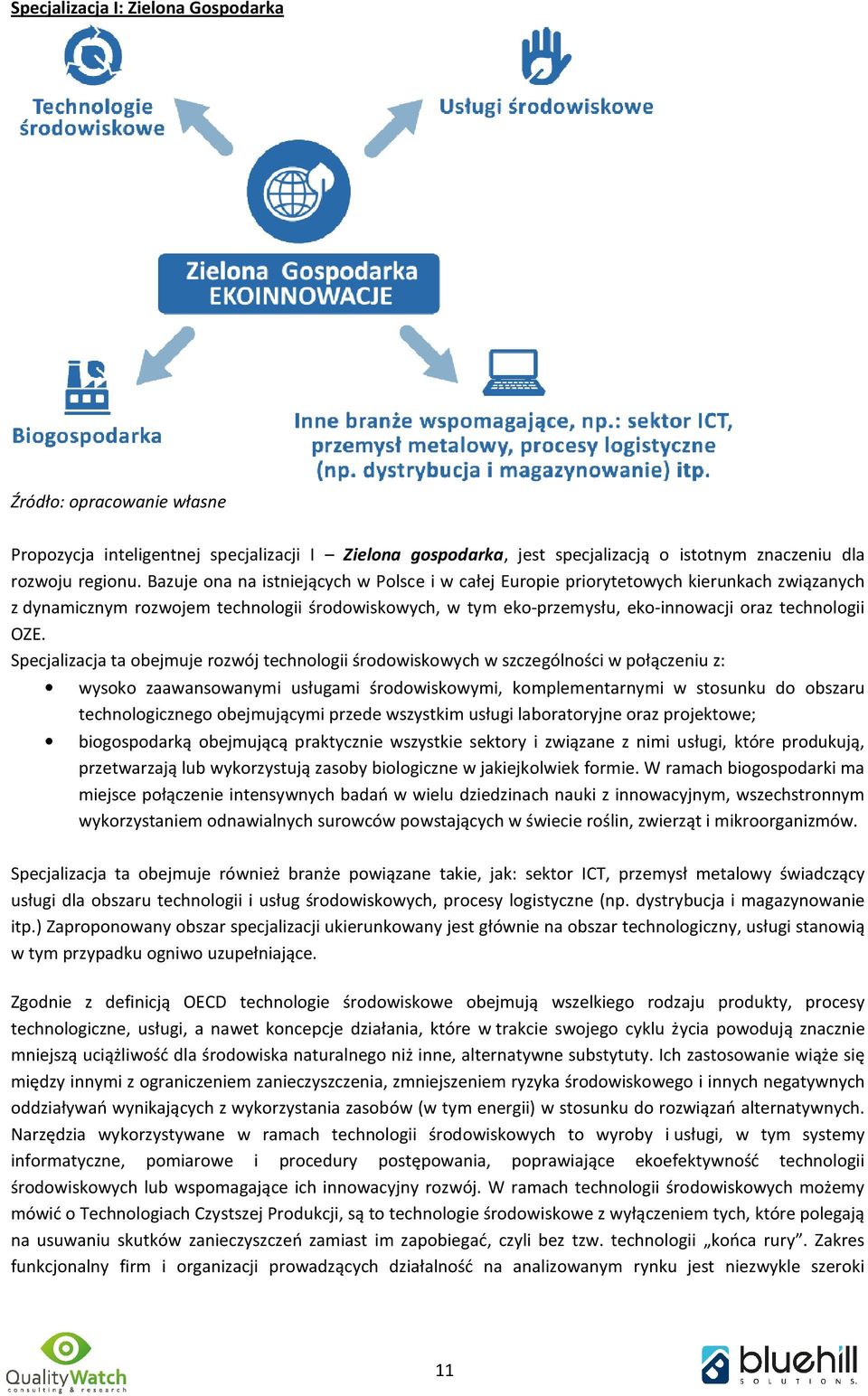 Specjalizacja ta obejmuje rozwój technologii środowiskowych w szczególności w połączeniu z: wysoko zaawansowanymi usługami środowiskowymi, komplementarnymi w stosunku do obszaru technologicznego