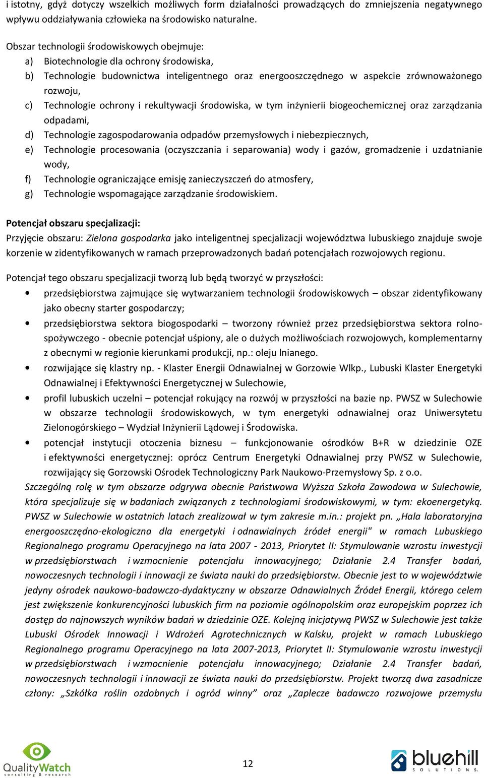 Technologie ochrony i rekultywacji środowiska, w tym inżynierii biogeochemicznej oraz zarządzania odpadami, d) Technologie zagospodarowania odpadów przemysłowych i niebezpiecznych, e) Technologie