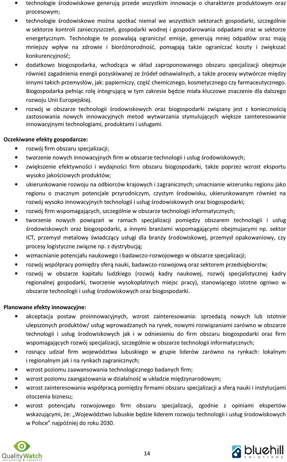 Technologie te pozwalają ograniczyć emisje, generują mniej odpadów oraz mają mniejszy wpływ na zdrowie i bioróżnorodność, pomagają także ograniczać koszty i zwiększać konkurencyjność; dodatkowo