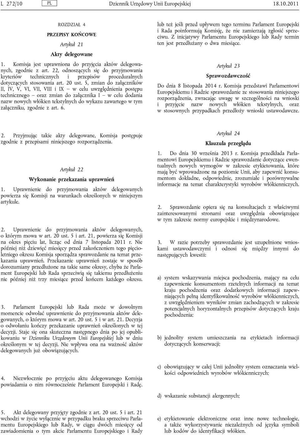 5, zmian do załączników II, IV, V, VI, VII, VIII i IX w celu uwzględnienia postępu technicznego oraz zmian do załącznika I w celu dodania nazw nowych włókien tekstylnych do wykazu zawartego w tym