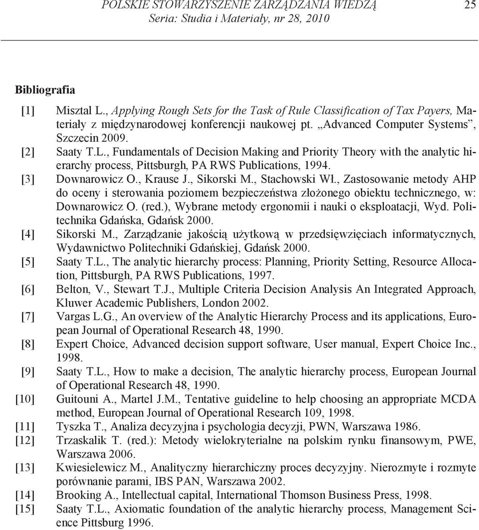 , Fundamentals of Decision Making and Priority Theory with the analytic hierarchy process, Pittsburgh, PA RWS Publications, 1994. [3] Downarowicz O., Krause J., Sikorski M., Stachowski Wł.