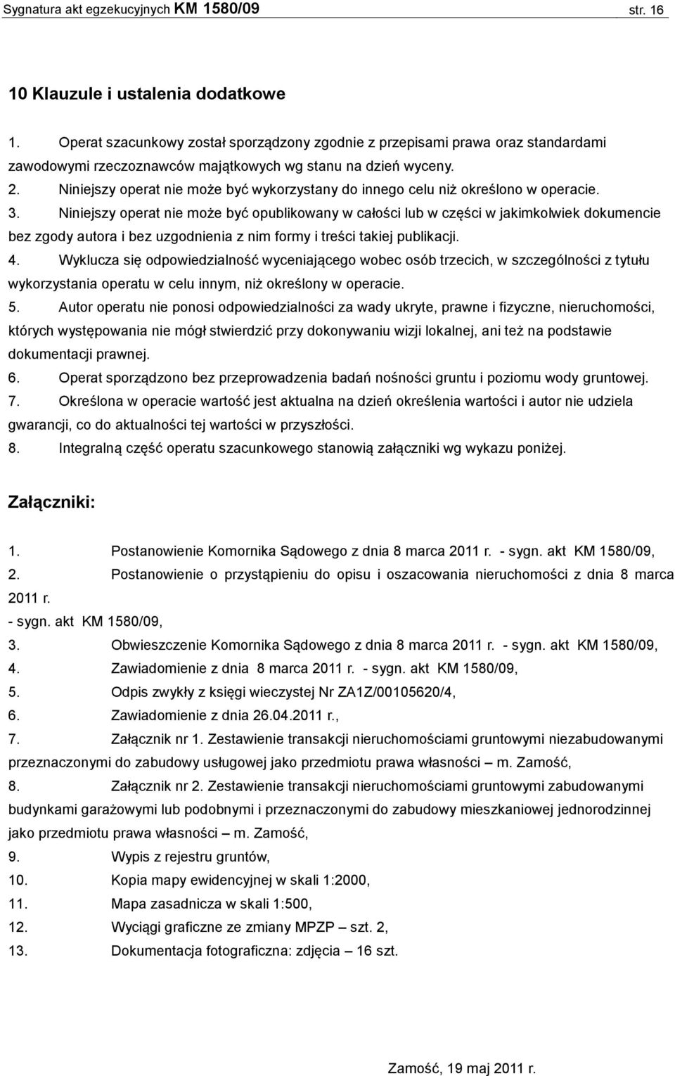 Niniejszy operat nie może być wykorzystany do innego celu niż określono w operacie. 3.