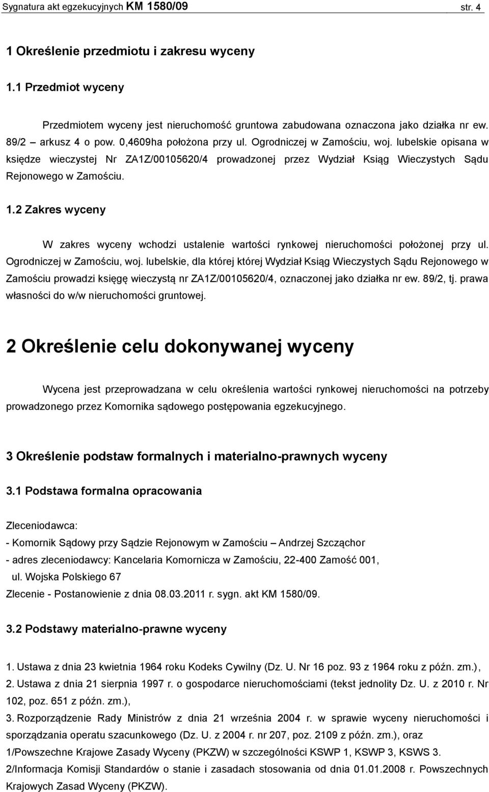 lubelskie opisana w księdze wieczystej Nr ZA1Z/00105620/4 prowadzonej przez Wydział Ksiąg Wieczystych Sądu Rejonowego w Zamościu. 1.