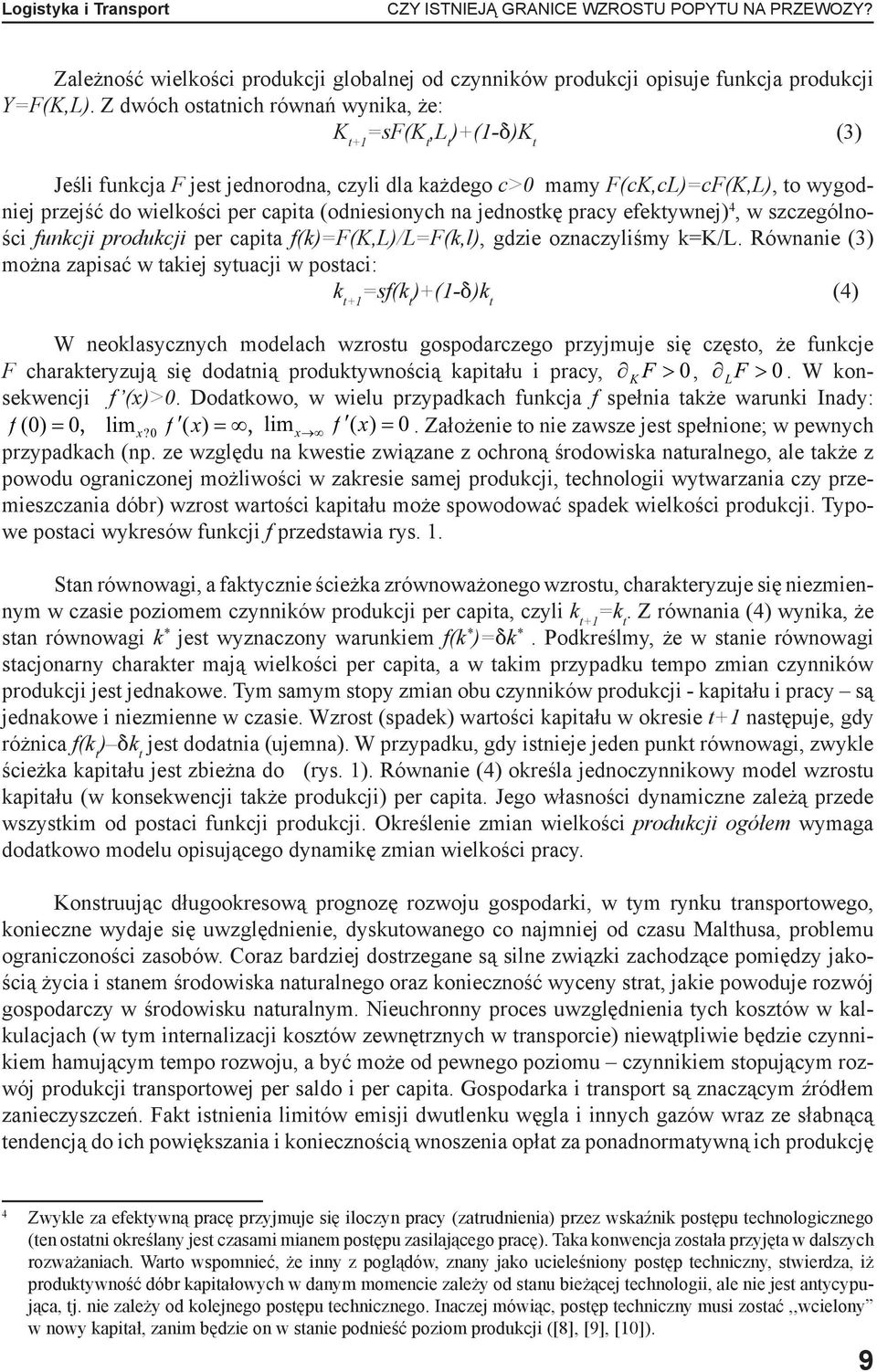 (odniesionych na jednostkę pracy efektywnej) 4, w szczególności funkcji produkcji per capita f(k)=f(k,l)/l=f(k,l), gdzie oznaczyliśmy k=k/l.