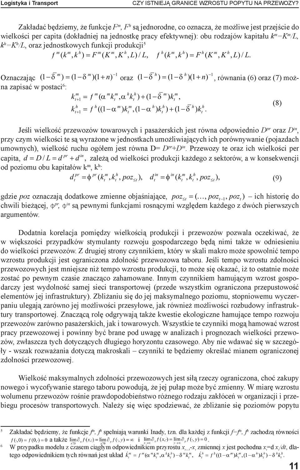 =K h /L, oraz jednostkowych funkcji produkcji 5 Oznaczając oraz, równania (6) oraz (7) można zapisać w postaci 6 : (8) Jeśli wielkość przewozów towarowych i pasażerskich jest równa odpowiednio D pr