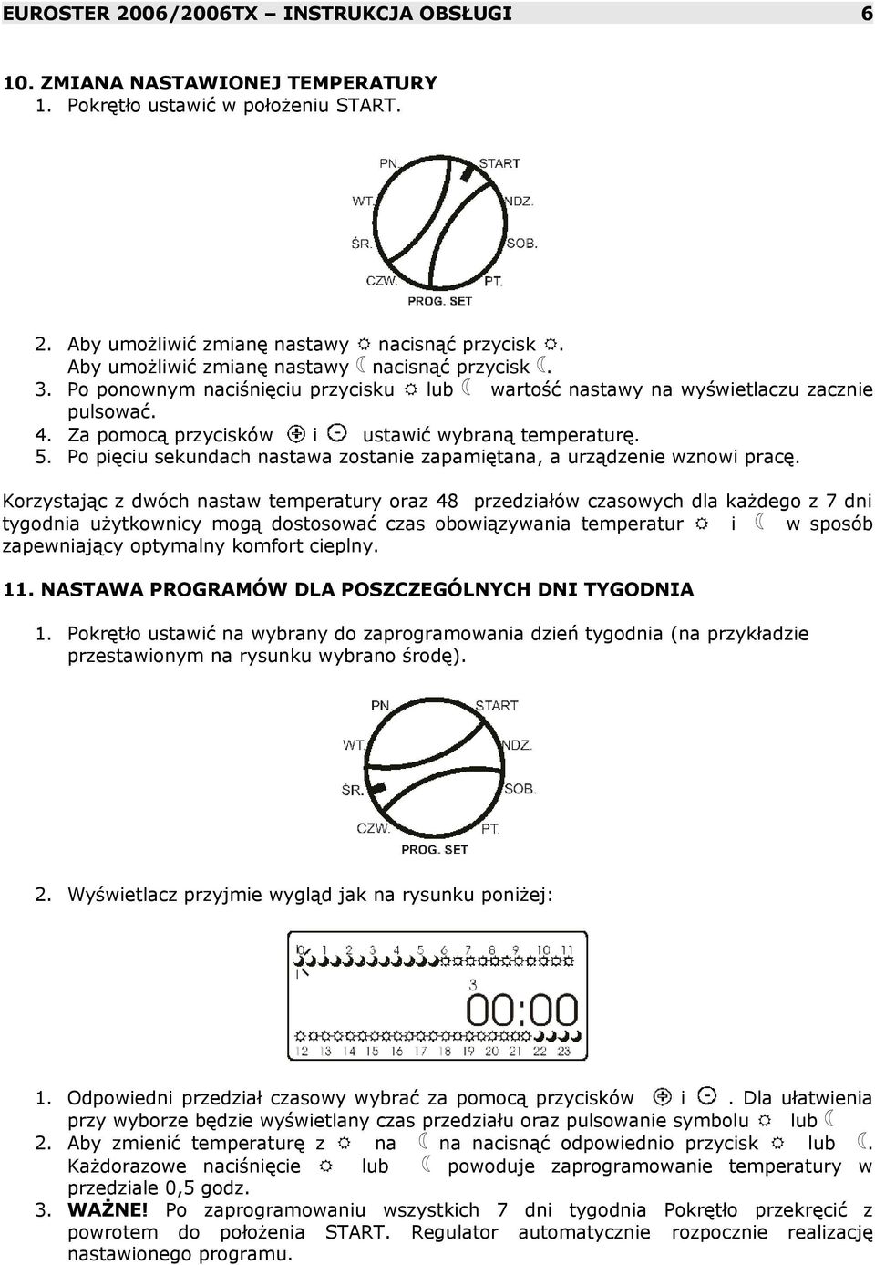 Po pięciu sekundach nastawa zostanie zapamiętana, a urządzenie wznowi pracę.