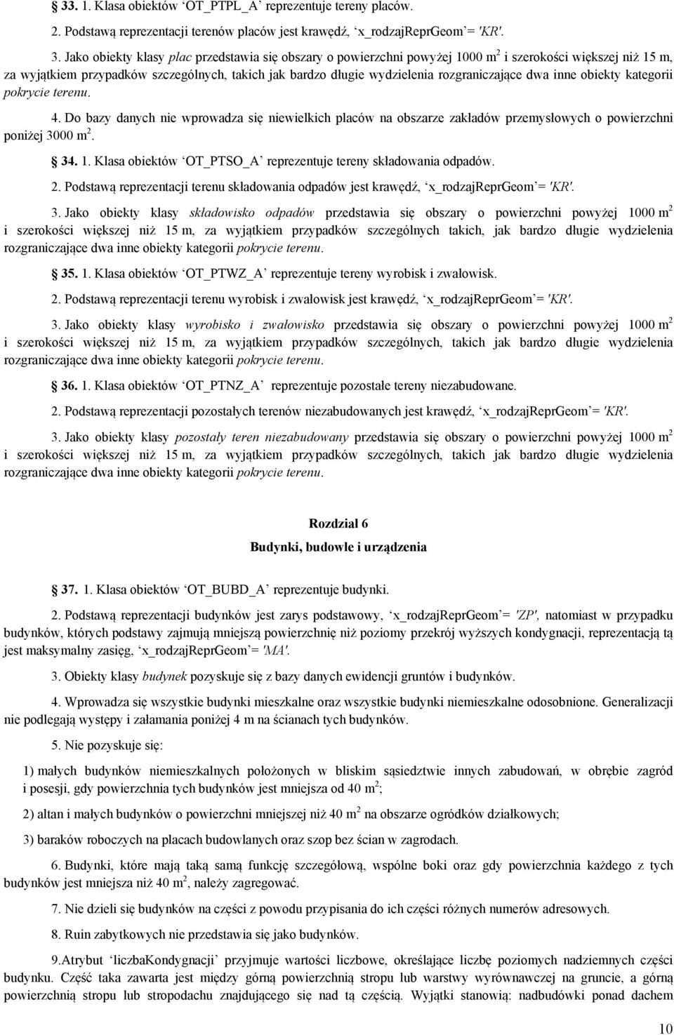 rozgraniczające dwa inne obiekty kategorii pokrycie terenu. 4. Do bazy danych nie wprowadza się niewielkich placów na obszarze zakładów przemysłowych o powierzchni poniżej 3000 m 2. 34. 1.