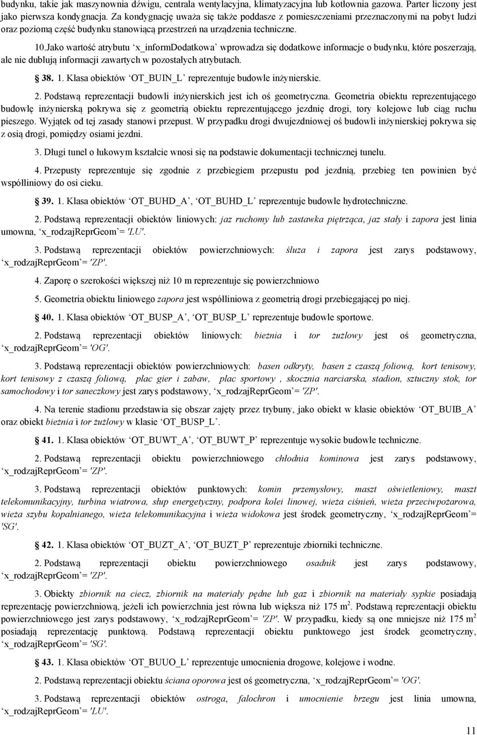 Jako wartość atrybutu x_informdodatkowa wprowadza się dodatkowe informacje o budynku, które poszerzają, ale nie dublują informacji zawartych w pozostałych atrybutach. 38. 1.