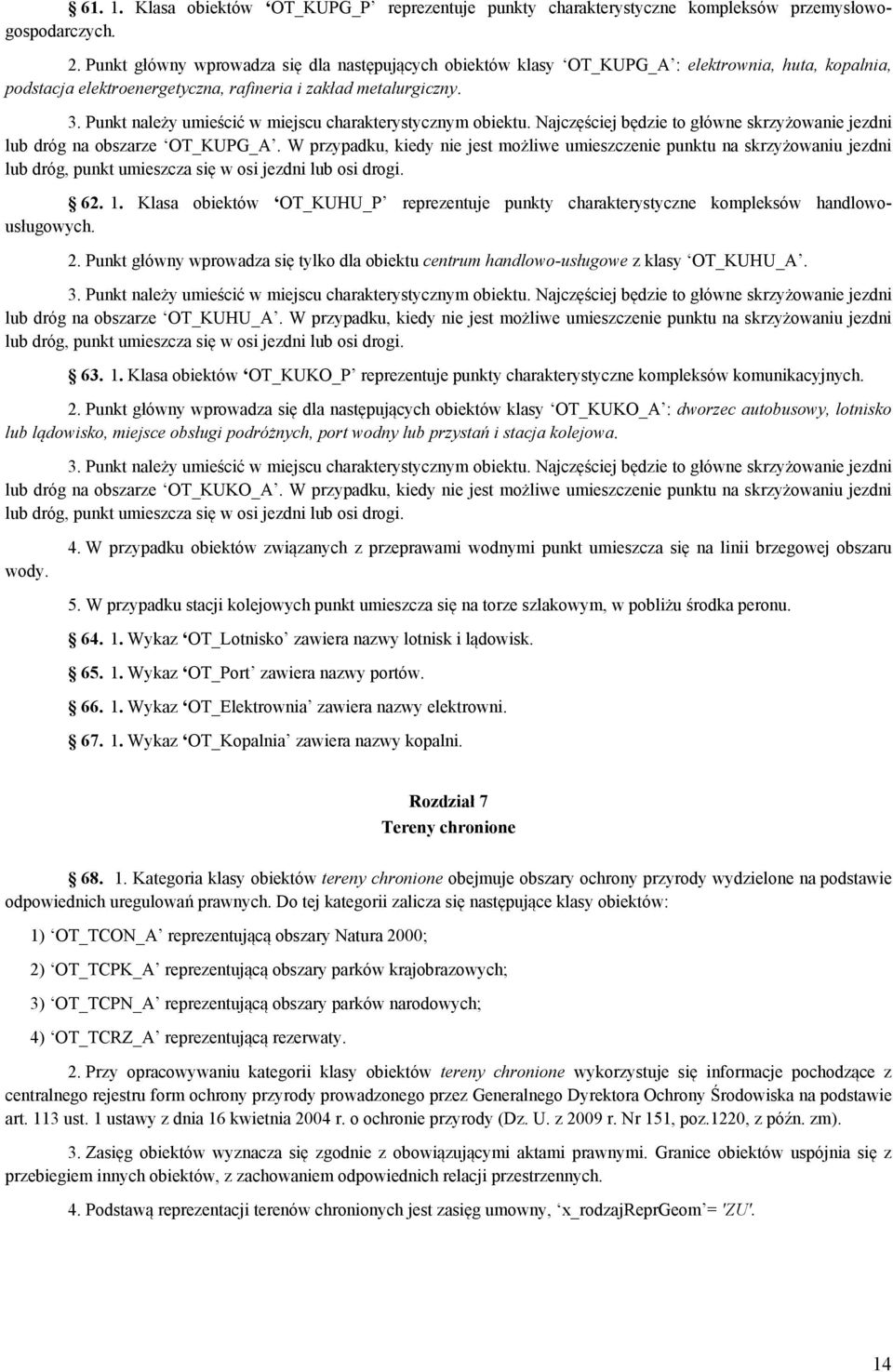 Punkt należy umieścić w miejscu charakterystycznym obiektu. Najczęściej będzie to główne skrzyżowanie jezdni lub dróg na obszarze OT_KUPG_A.