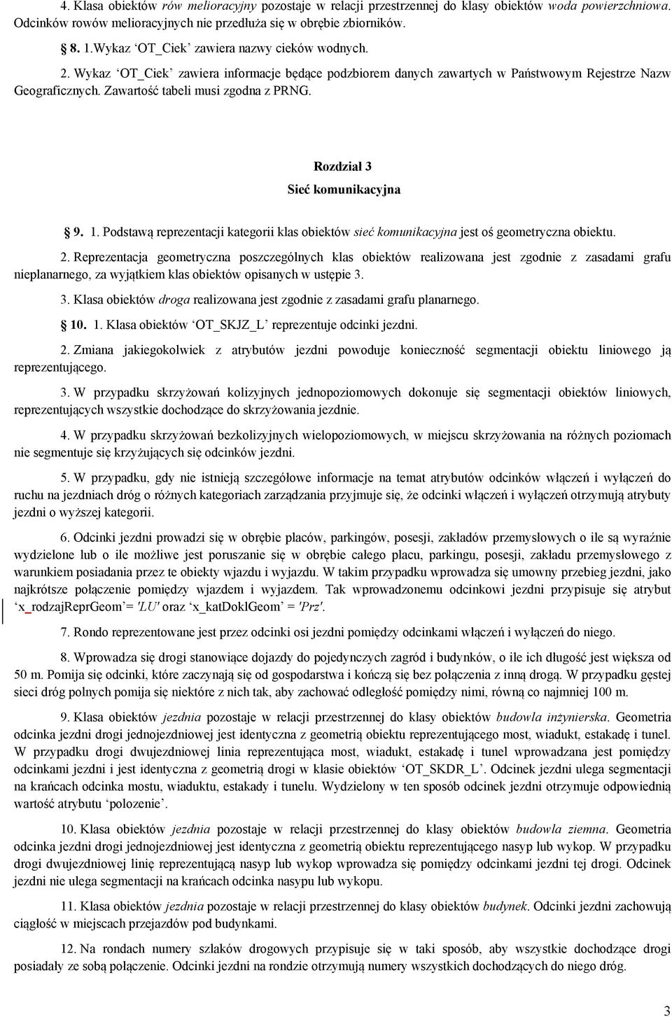 Rozdział 3 Sieć komunikacyjna 9. 1. Podstawą reprezentacji kategorii klas obiektów sieć komunikacyjna jest oś geometryczna obiektu. 2.