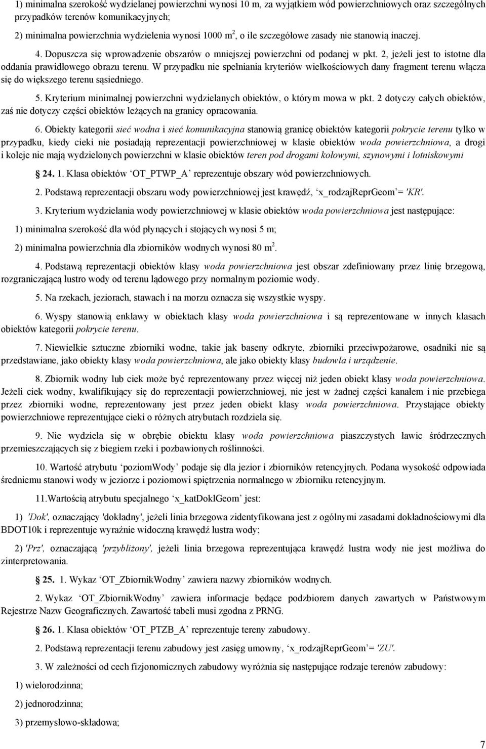 W przypadku nie spełniania kryteriów wielkościowych dany fragment terenu włącza się do większego terenu sąsiedniego. 5. Kryterium minimalnej powierzchni wydzielanych obiektów, o którym mowa w pkt.