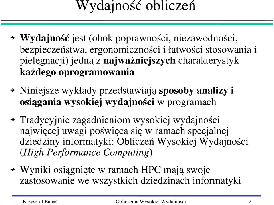 wydajności w programach Tradycyjnie zagadnieniom wysokiej wydajności najwięcej uwagi poświęca się w ramach specjalnej dziedziny informatyki: