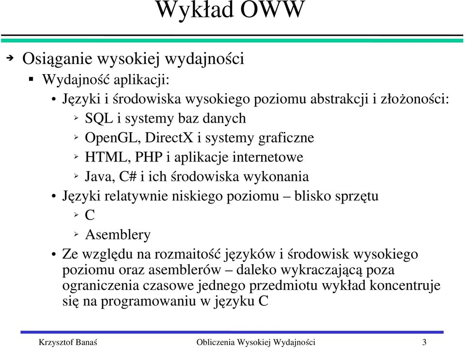 Języki relatywnie niskiego poziomu blisko sprzętu C Asemblery Ze względu na rozmaitość języków i środowisk wysokiego poziomu
