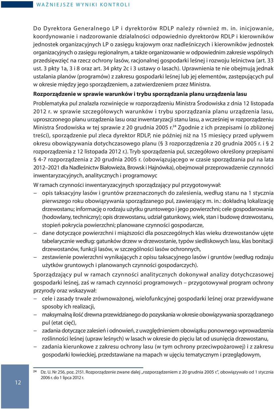 organizacyjnych o zasięgu regionalnym, a także organizowanie w odpowiednim zakresie wspólnych przedsięwzięć na rzecz ochrony lasów, racjonalnej gospodarki leśnej i rozwoju leśnictwa (art. 33 ust.