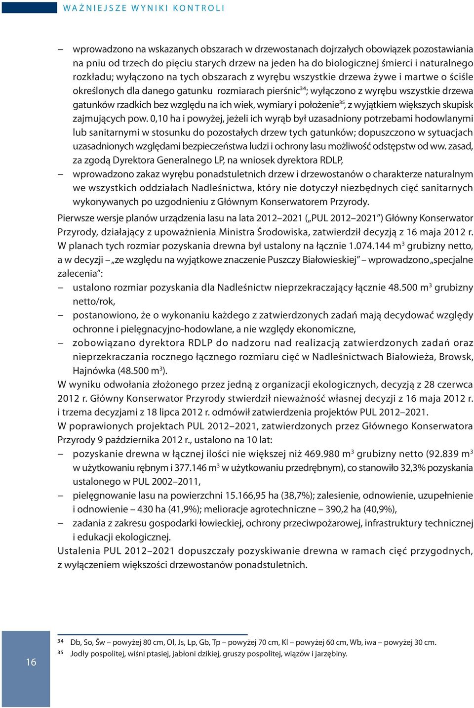 wszystkie drzewa gatunków rzadkich bez względu na ich wiek, wymiary i położenie35, z wyjątkiem większych skupisk zajmujących pow.