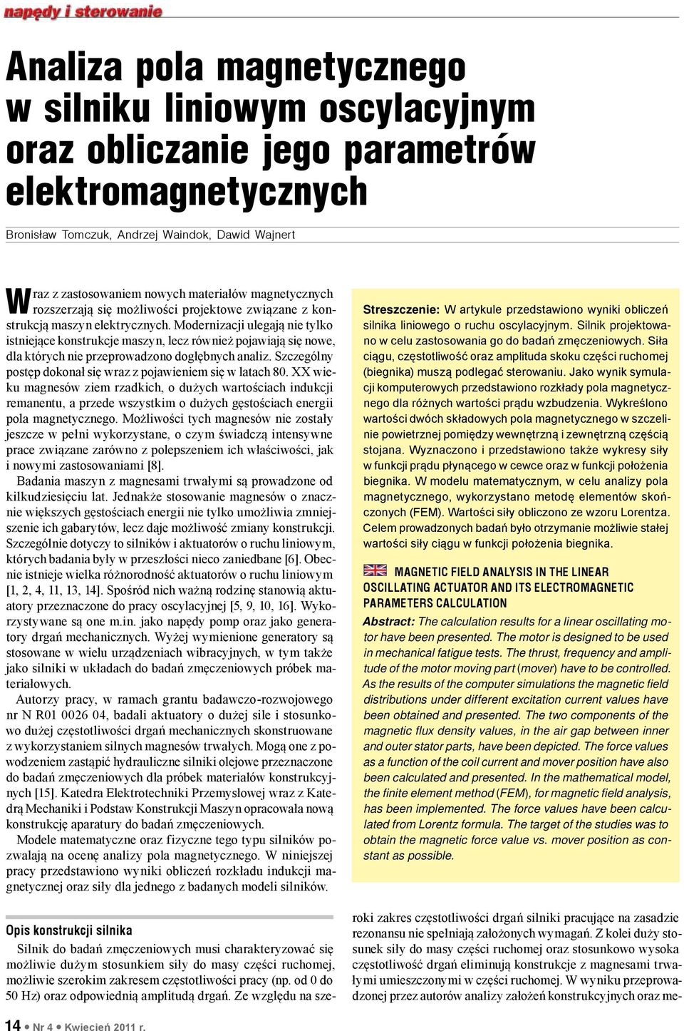 Modernizacji ulegają nie tylko istniejące konstrukcje maszyn, lecz również pojawiają się nowe, dla których nie przeprowadzono dogłębnych analiz.