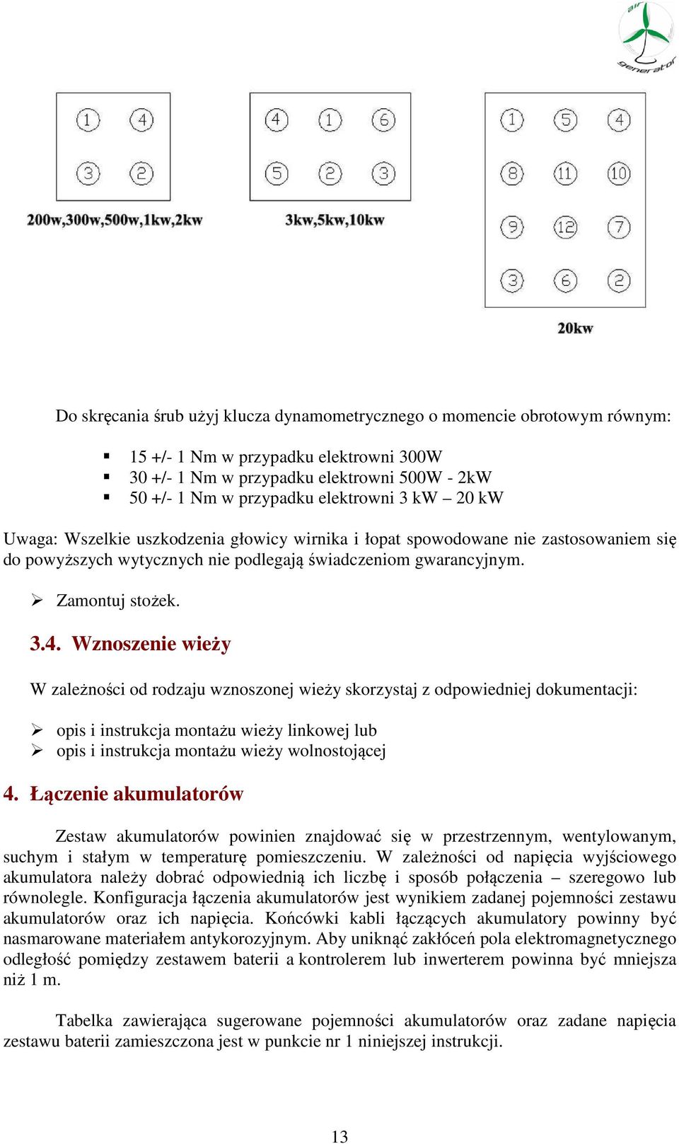 Wznoszenie wieży W zależności od rodzaju wznoszonej wieży skorzystaj z odpowiedniej dokumentacji: opis i instrukcja montażu wieży linkowej lub opis i instrukcja montażu wieży wolnostojącej 4.