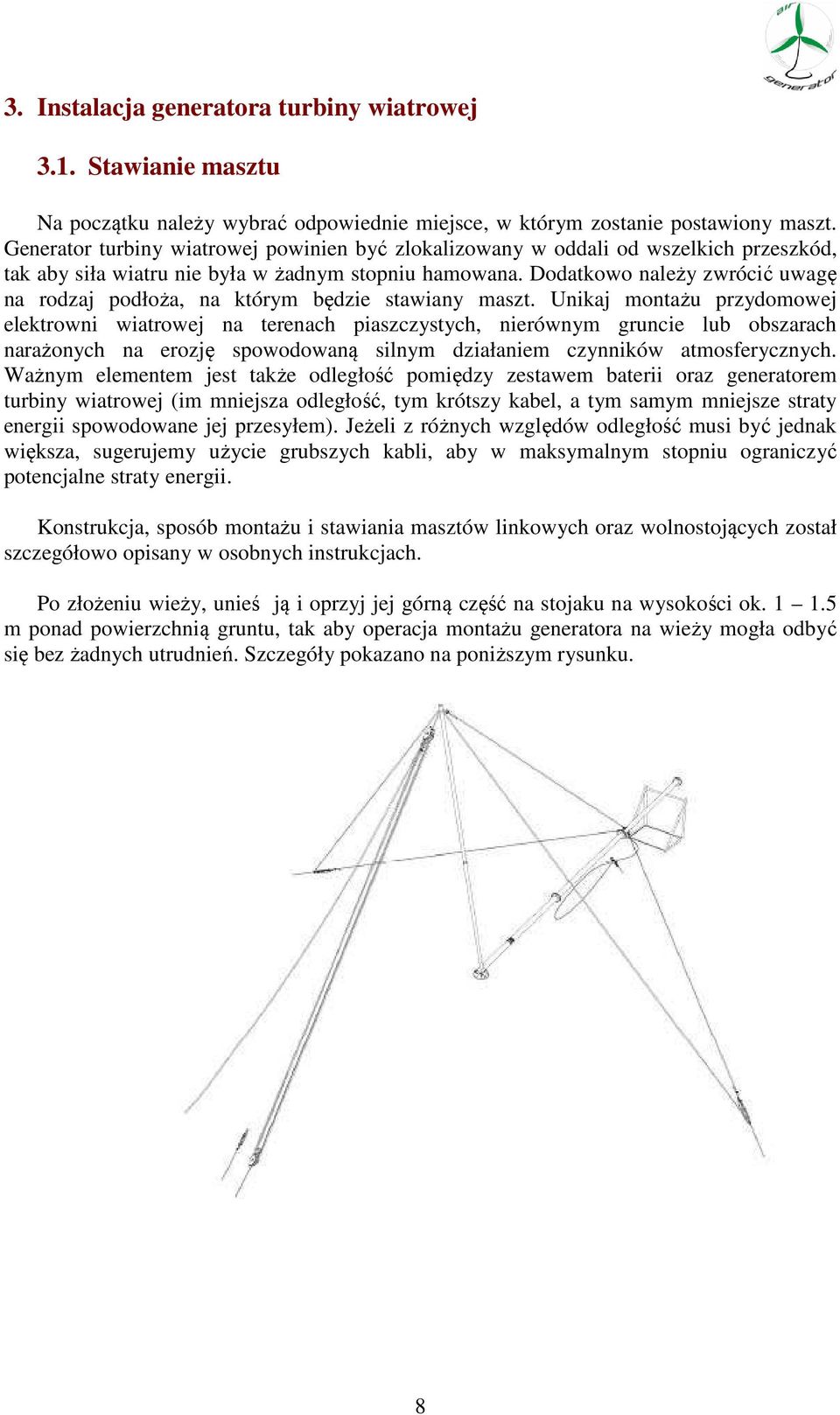 Dodatkowo należy zwrócić uwagę na rodzaj podłoża, na którym będzie stawiany maszt.