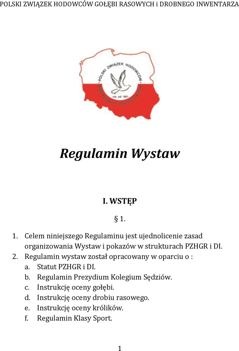 DI. 2. Regulamin wystaw został opracowany w oparciu o : a. Statut PZHGR i DI. b.