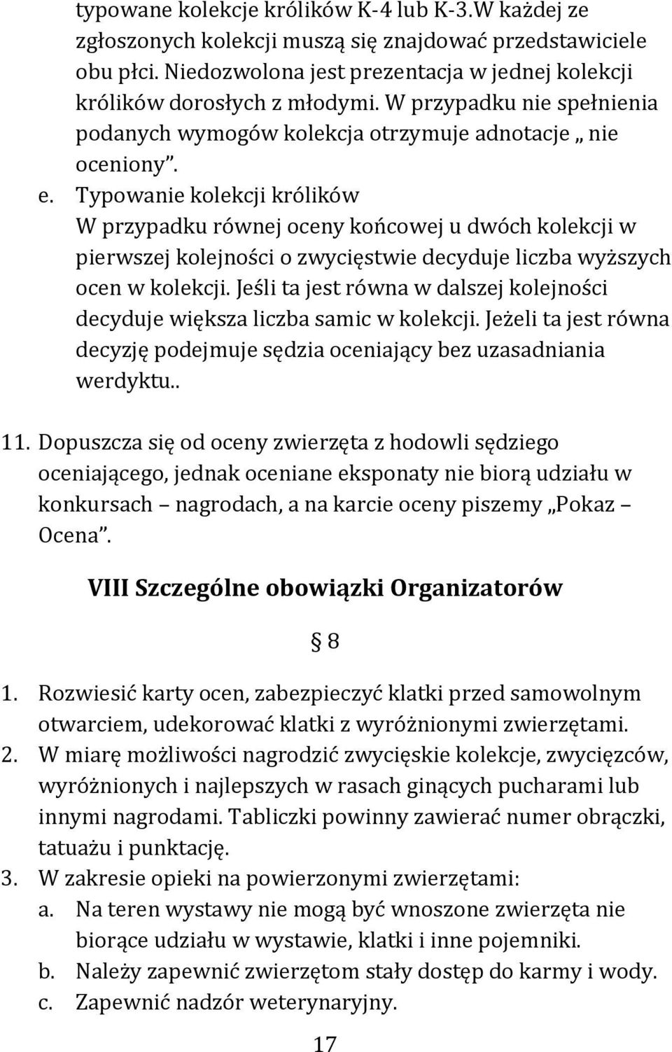 Typowanie kolekcji królików W przypadku równej oceny końcowej u dwóch kolekcji w pierwszej kolejności o zwycięstwie decyduje liczba wyższych ocen w kolekcji.