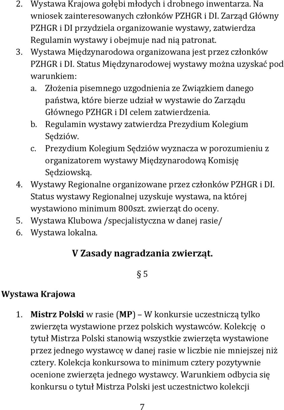 Status Międzynarodowej wystawy można uzyskać pod warunkiem: a.