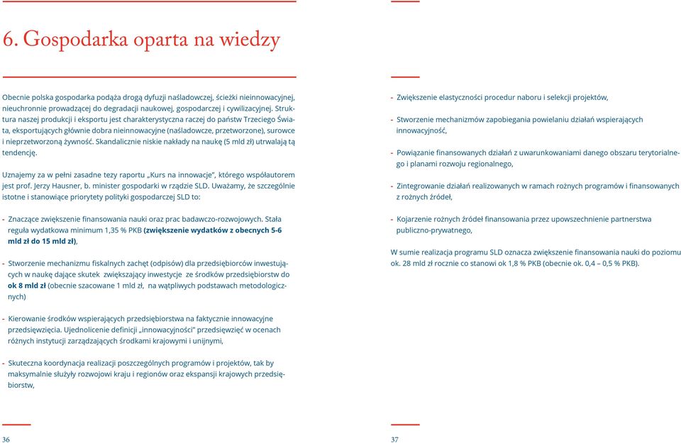 wskaźniki makroekonomiczne (np. inflację) itp. Deficyt energetyczny po 2015 roku jest już zasadniczo nieuchronny, a wątpliwości ekspertów budzi jedynie jego skala i skutki gospodarcze.