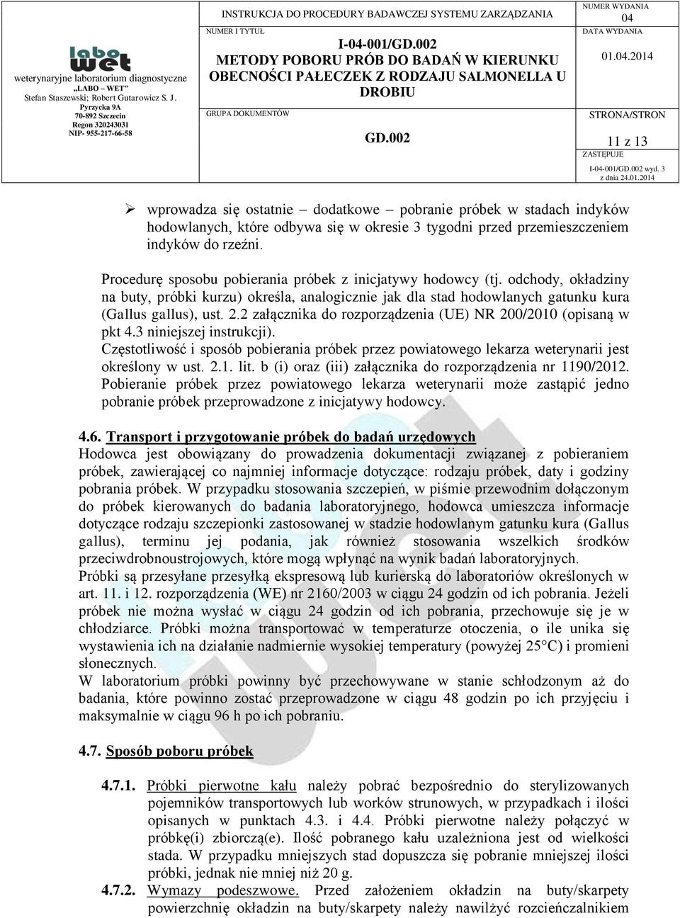 2 załącznika do rozporządzenia (UE) NR 200/2010 (opisaną w pkt 4.3 niniejszej instrukcji). Częstotliwość i sposób pobierania próbek przez powiatowego lekarza weterynarii jest określony w ust. 2.1. lit.