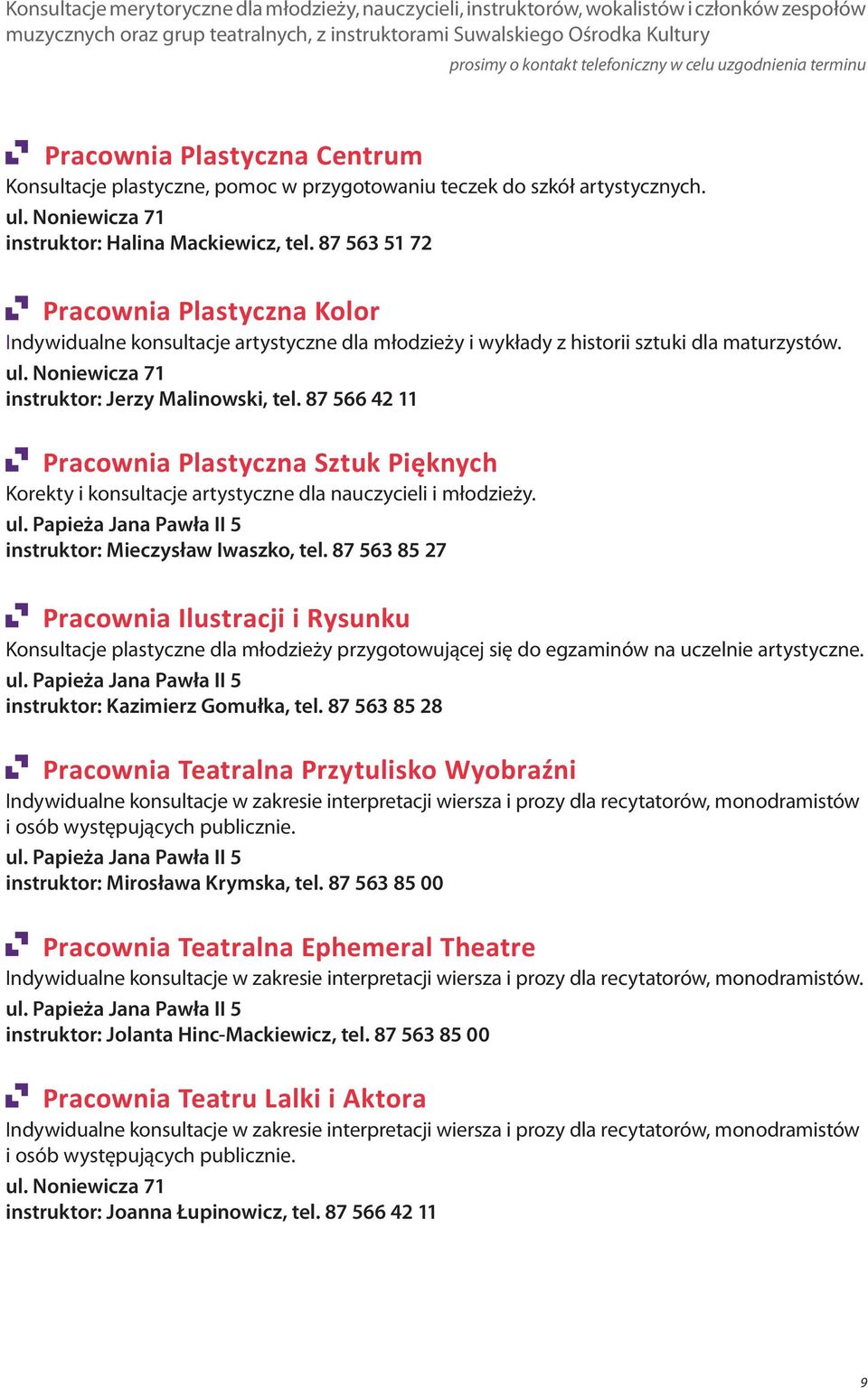 87 563 51 72 Pracownia Plastyczna Kolor Indywidualne konsultacje artystyczne dla młodzieży i wykłady z historii sztuki dla maturzystów. instruktor: Jerzy Malinowski, tel.