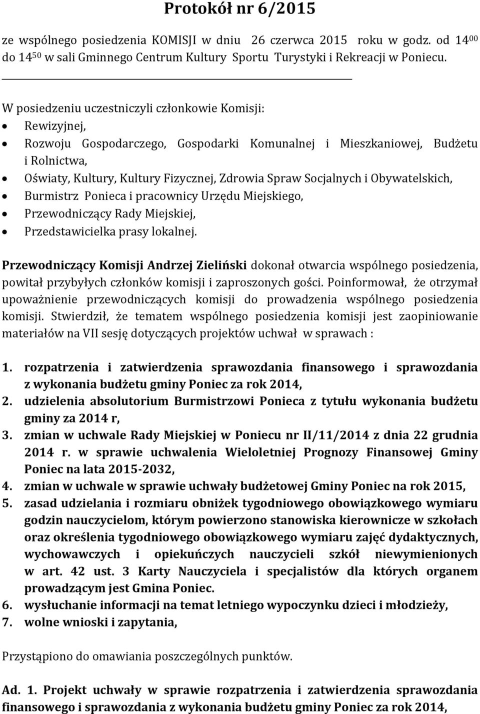 Socjalnych i Obywatelskich, Burmistrz Ponieca i pracownicy Urzędu Miejskiego, Przewodniczący Rady Miejskiej, Przedstawicielka prasy lokalnej.