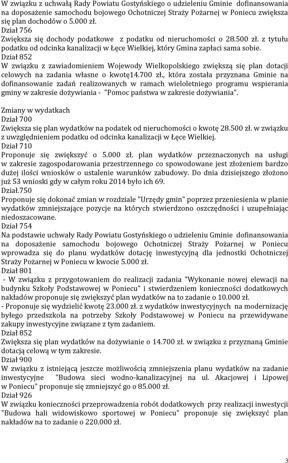 Dział 852 W związku z zawiadomieniem Wojewody Wielkopolskiego zwiększą się plan dotacji celowych na zadania własne o kwotę14.700 zł.