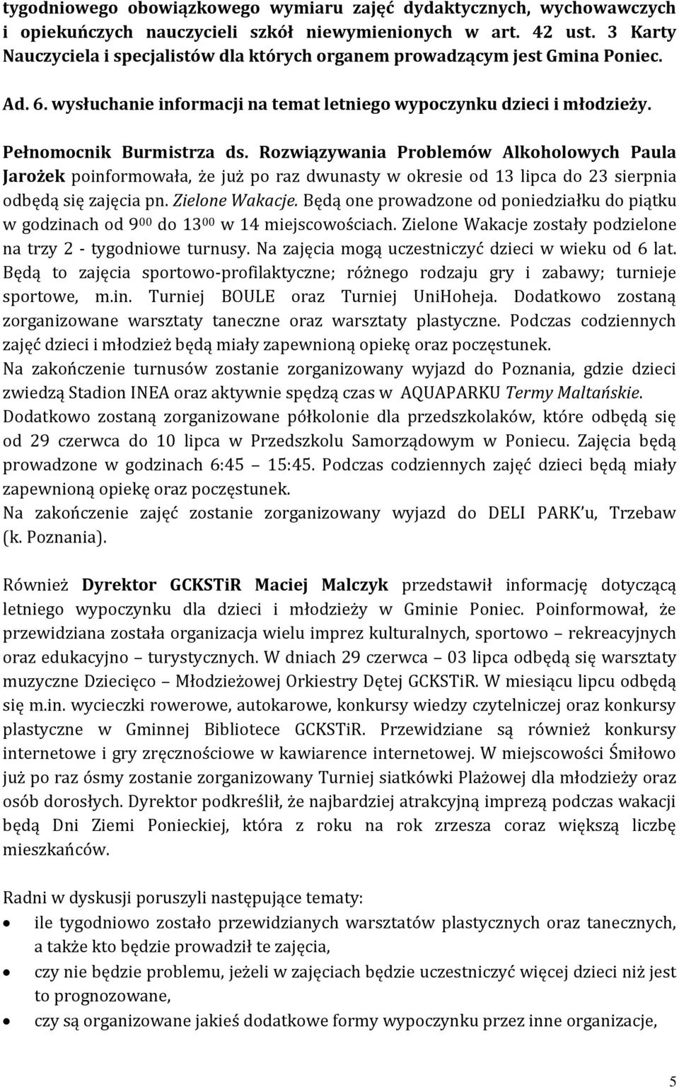 Rozwiązywania Problemów Alkoholowych Paula Jarożek poinformowała, że już po raz dwunasty w okresie od 13 lipca do 23 sierpnia odbędą się zajęcia pn. Zielone Wakacje.