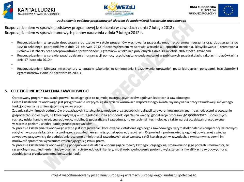 rrozporządzeniem w sprawie warunków i sposobu oceniania, klasyfikowania i promowania uczniów i słuchaczy oraz przeprowadzania sprawdzianów i egzaminów w szkołach publicznych z dnia 30 kwietnia 2007 z