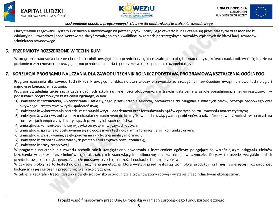 RZEDMIOTY ROZSZERZONE W TEHNIKUM W programie nauczania dla zawodu technik rolnik uwzględniono przedmioty ogólnokształcące: biologia i matematyka, których nauka odbywać się będzie na poziomie