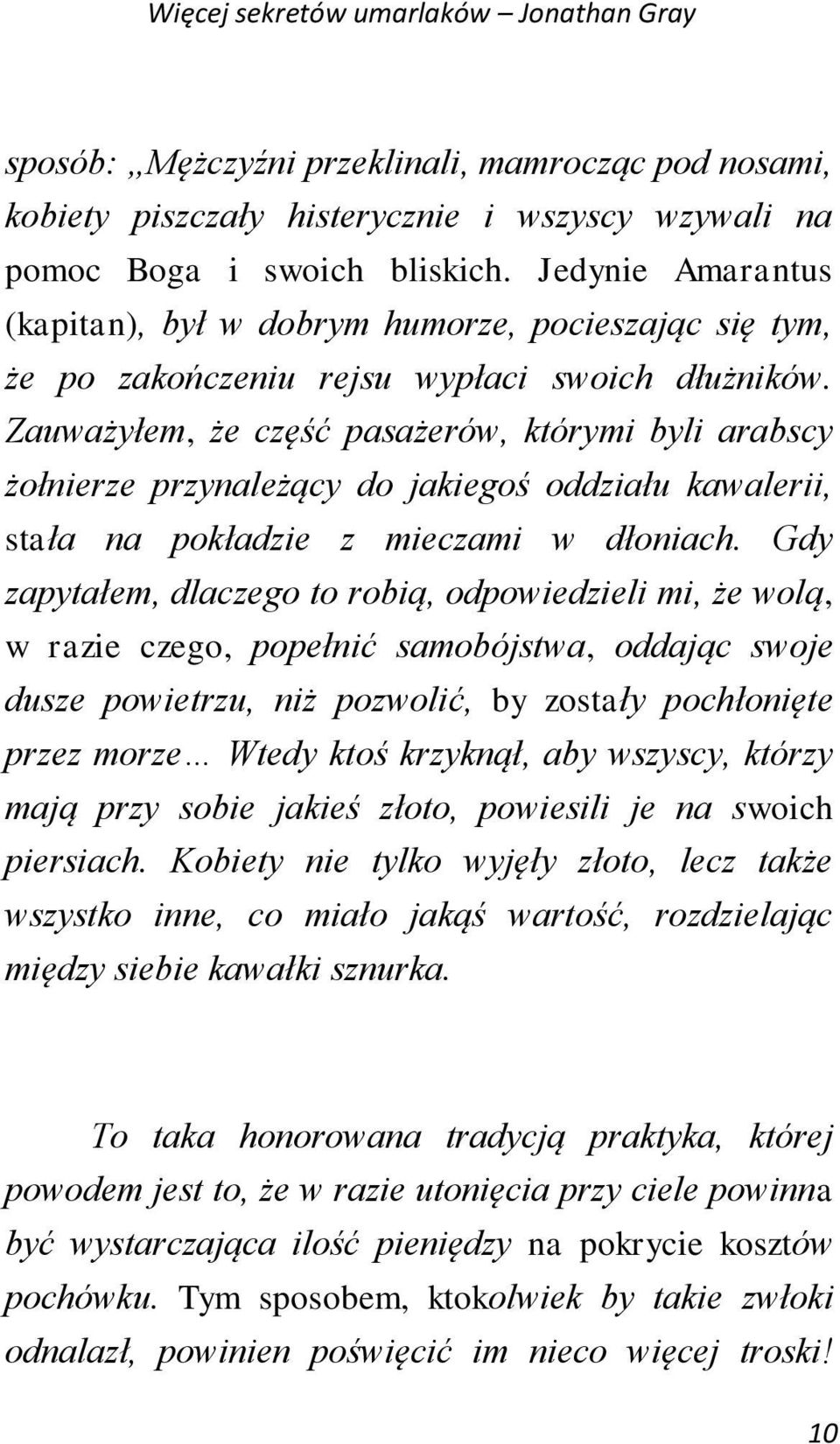 Zauważyłem, że część pasażerów, którymi byli arabscy żołnierze przynależący do jakiegoś oddziału kawalerii, stała na pokładzie z mieczami w dłoniach.