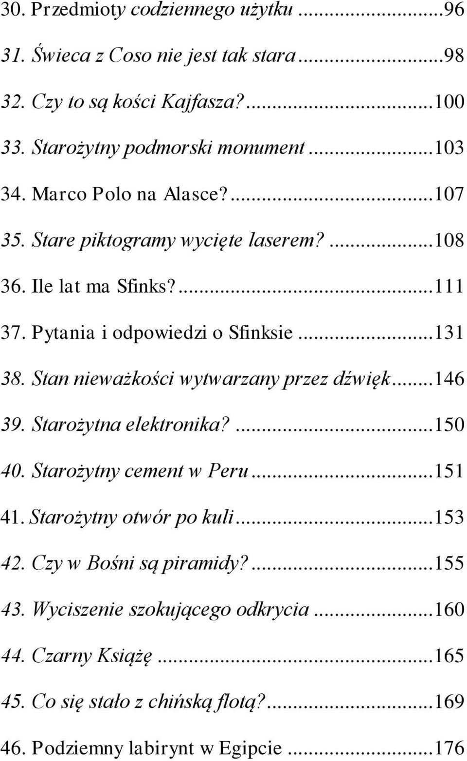 Stan nieważkości wytwarzany przez dźwięk... 146 39. Starożytna elektronika?... 150 40. Starożytny cement w Peru... 151 41. Starożytny otwór po kuli... 153 42.