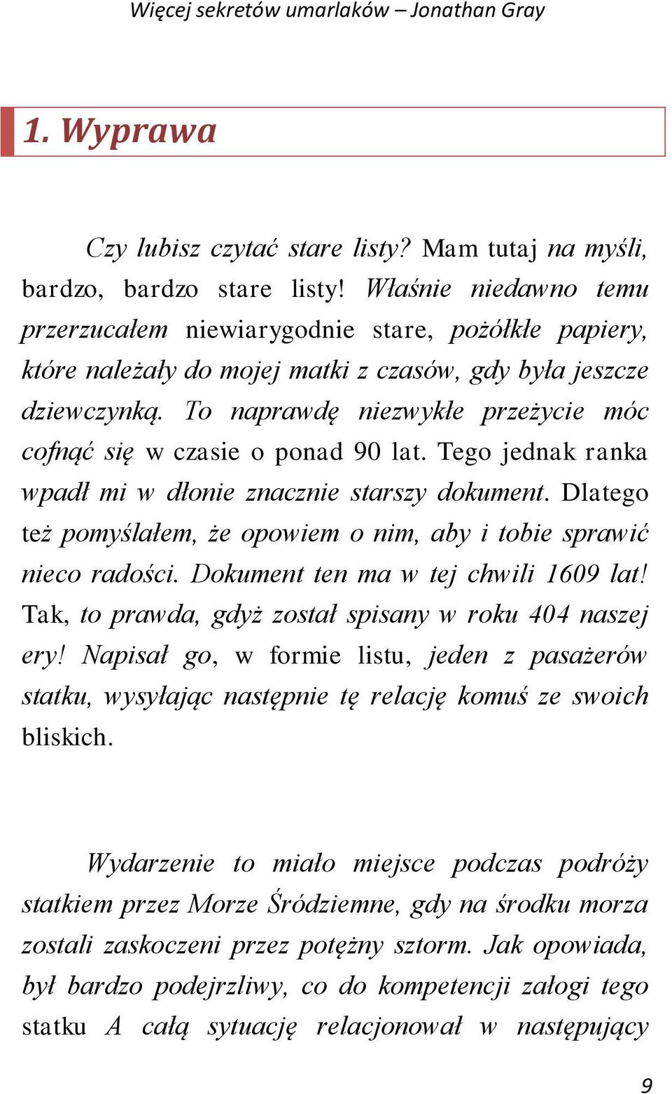 To naprawdę niezwykłe przeżycie móc cofnąć się w czasie o ponad 90 lat. Tego jednak ranka wpadł mi w dłonie znacznie starszy dokument.