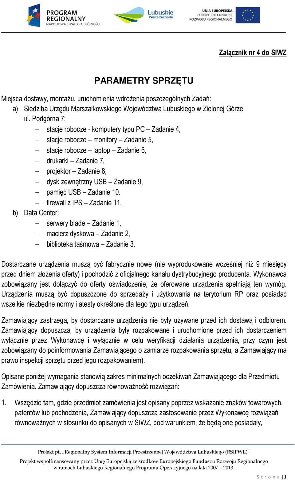 pamięć USB Zadanie 10. firewall z IPS Zadanie 11, b) Data Center: serwery blade Zadanie 1, macierz dyskowa Zadanie 2, biblioteka taśmowa Zadanie 3.