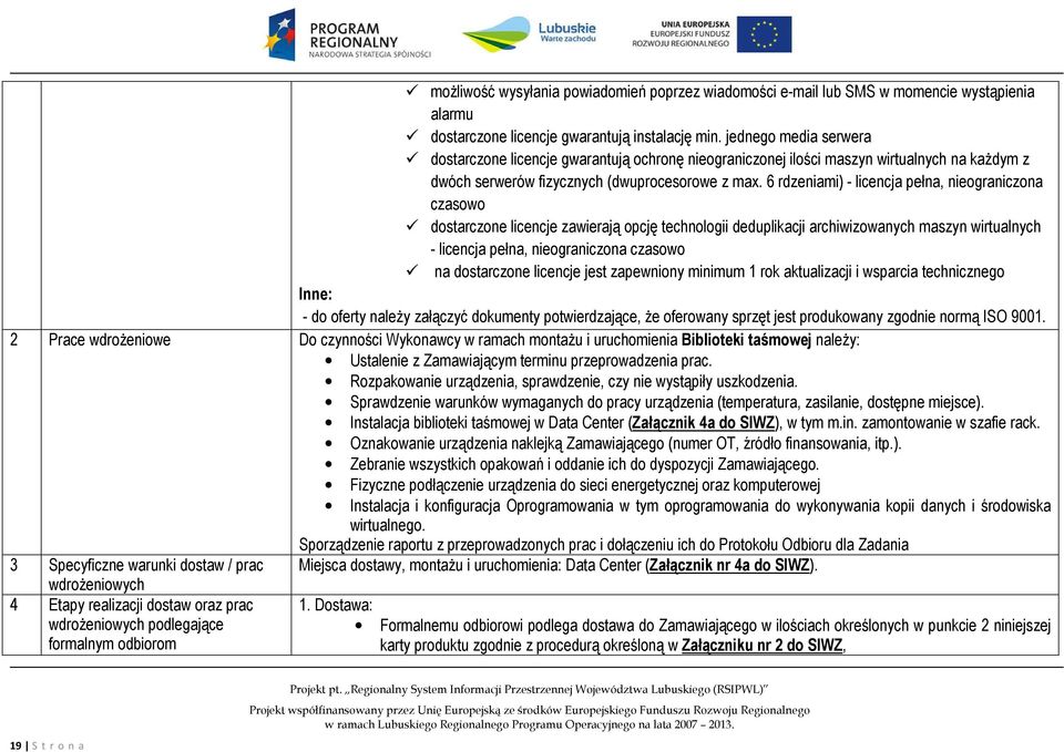 6 rdzeniami) - licencja pełna, nieograniczona czasowo dostarczone licencje zawierają opcję technologii deduplikacji archiwizowanych maszyn wirtualnych - licencja pełna, nieograniczona czasowo na