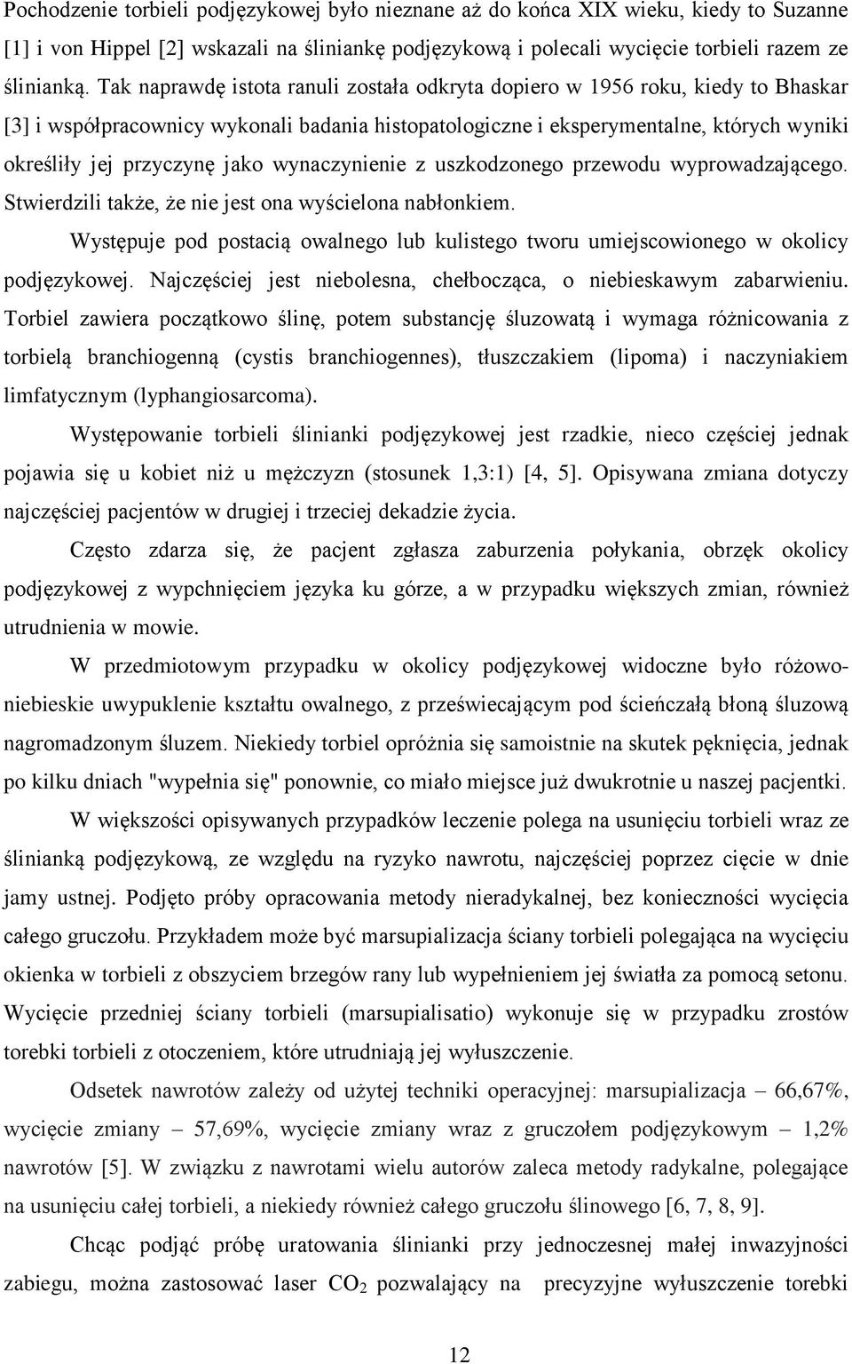 jako wynaczynienie z uszkodzonego przewodu wyprowadzającego. Stwierdzili także, że nie jest ona wyścielona nabłonkiem.