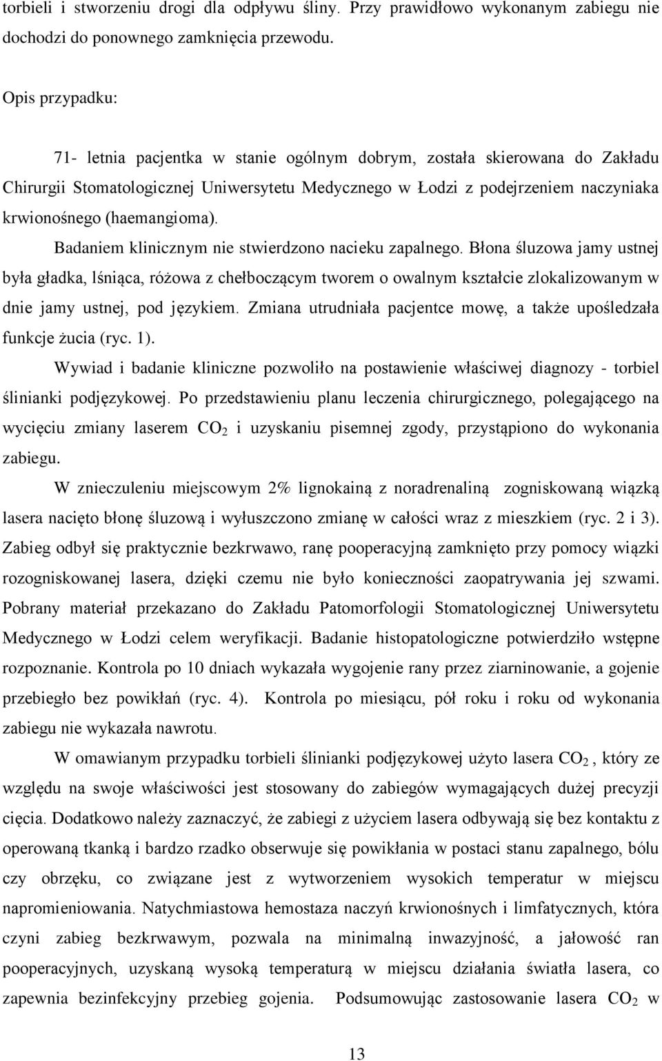 (haemangioma). Badaniem klinicznym nie stwierdzono nacieku zapalnego.