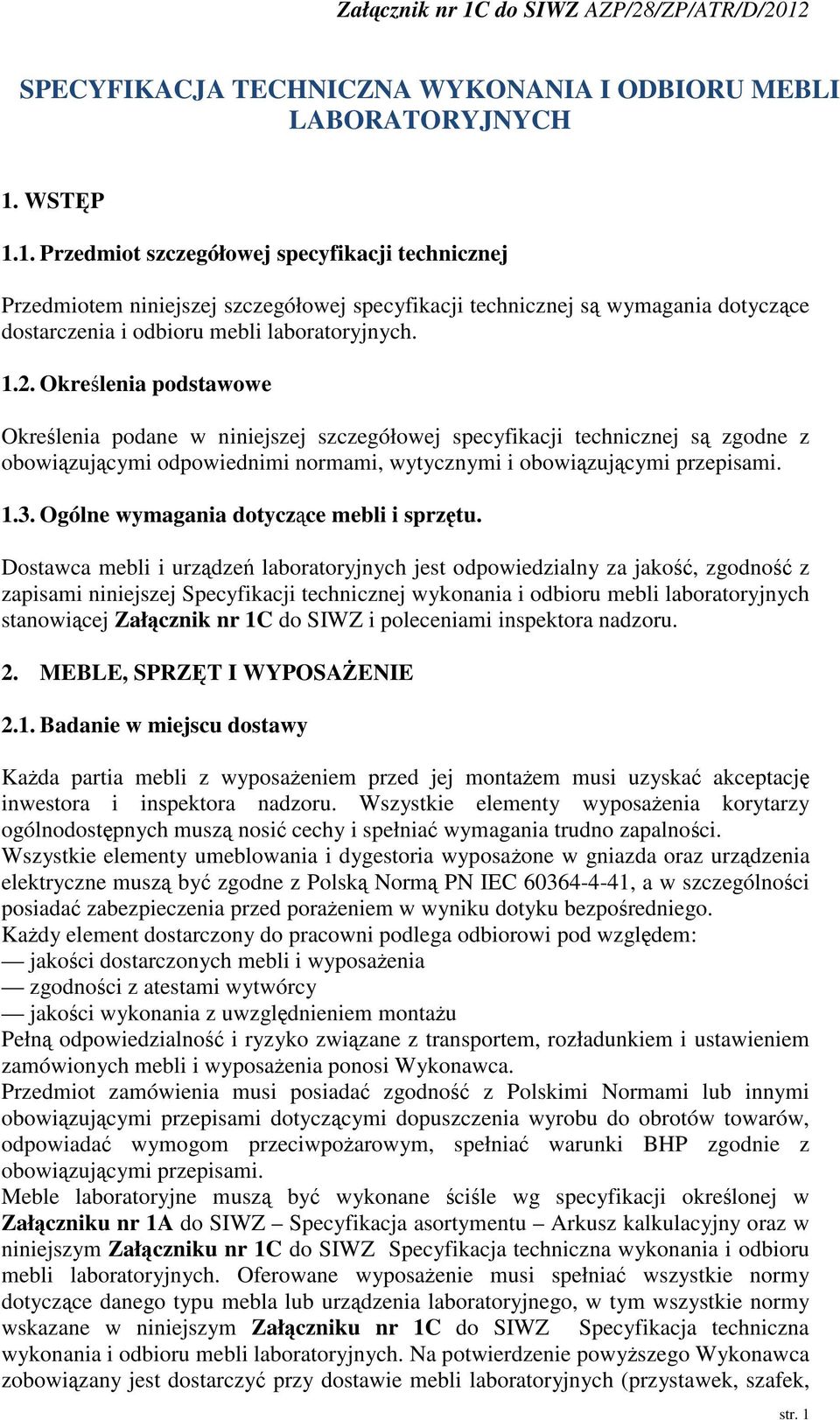 Okrelenia podstawowe Okrelenia podane w niniejszej szczegółowej specyfikacji technicznej s zgodne z obowizujcymi odpowiednimi normami, wytycznymi i obowizujcymi przepisami. 1.3.